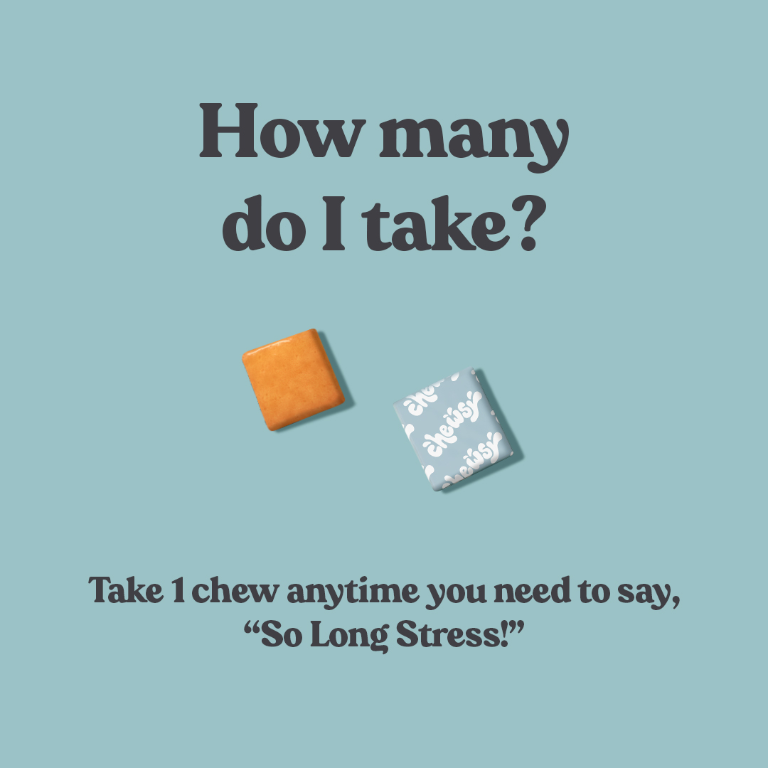 Chewsy, take one chew, so long stress