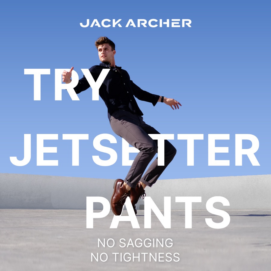Jack Archer, try Jetsetter pants, no sagging no tightness